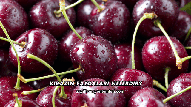 Kirazın Faydaları Nelerdir?