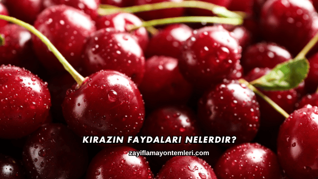 Kirazın Faydaları Nelerdir?