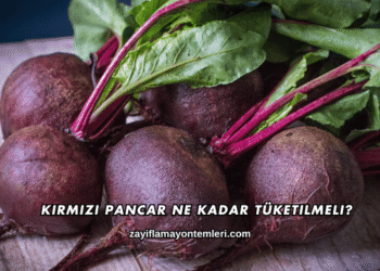 Kırmızı Pancar Ne Kadar Tüketilmeli?