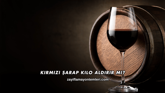 Kırmızı Şarap Kilo Aldırır mı?
