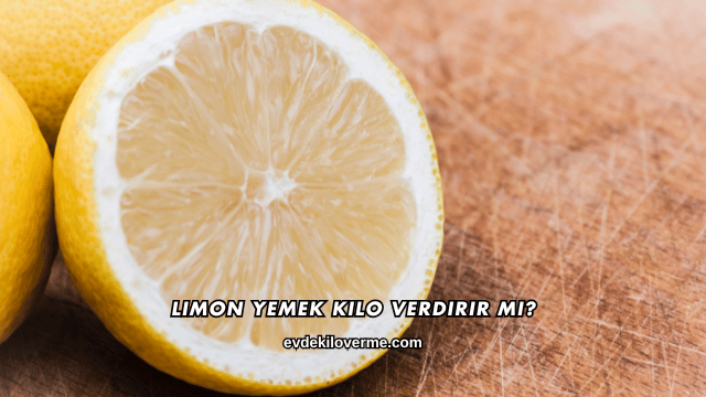 Limon Yemek Kilo Verdirir mi?