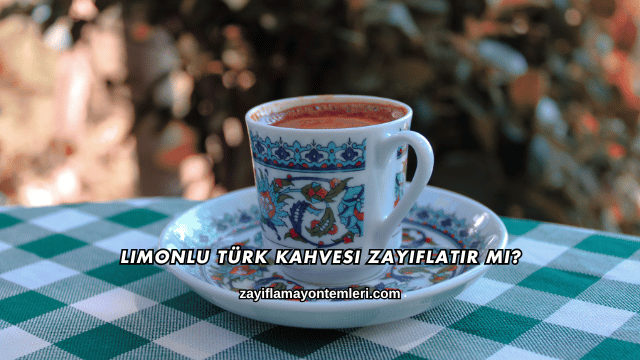 Limonlu Türk Kahvesi Zayıflatır mı?