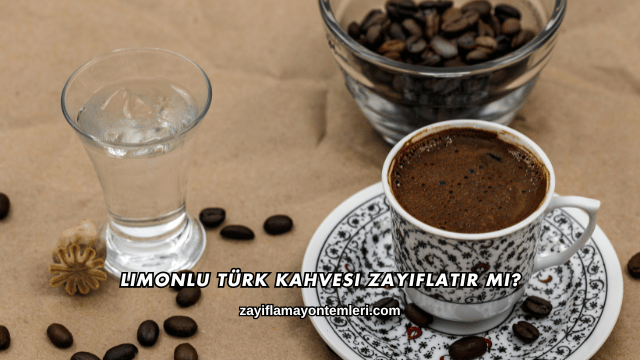 Limonlu Türk Kahvesi Zayıflatır mı?
