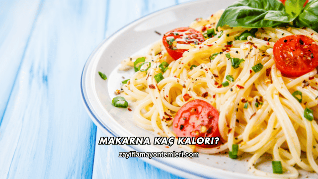 Makarna Kaç Kalori?