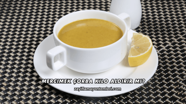 Mercimek Çorba Kilo Aldırır mı?