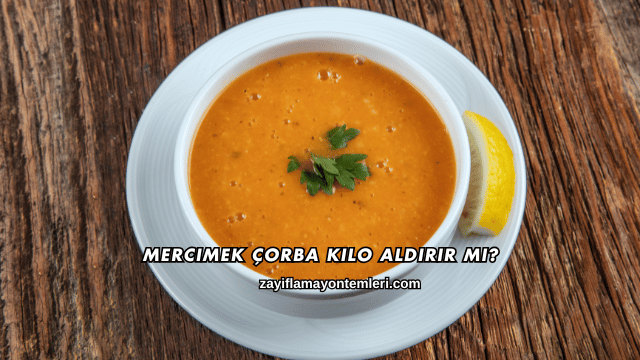 Mercimek Çorba Kilo Aldırır mı?