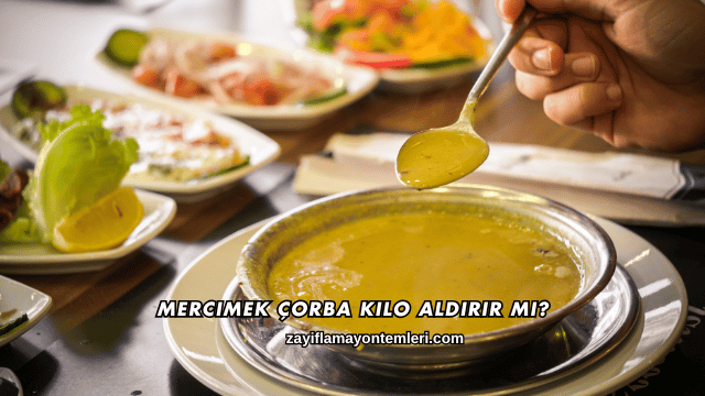 Mercimek Çorba Kilo Aldırır mı?