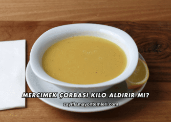 Mercimek Çorbası Kilo Aldırır mı?