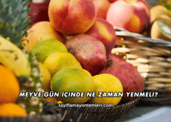 Meyve Gün İçinde Ne Zaman Yenmeli?