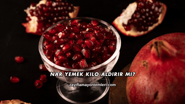 Nar Yemek Kilo Aldırır mı?