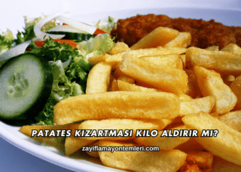 Patates Kızartması Kilo Aldırır mı?