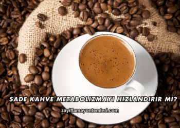 Sade Kahve Metabolizmayı Hızlandırır mı?