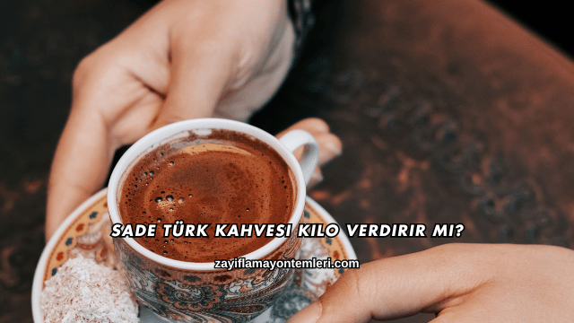 Sade Türk Kahvesi Kilo Verdirir mi?