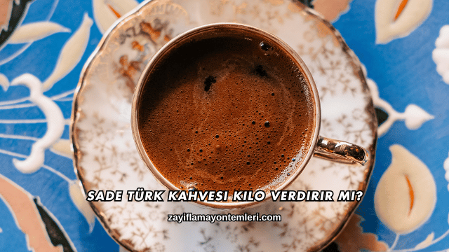 Sade Türk Kahvesi Kilo Verdirir mi?