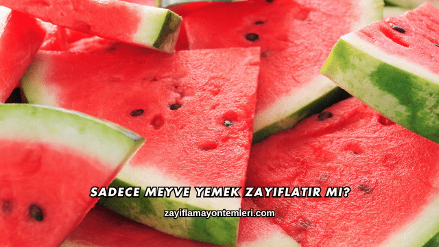 Sadece Meyve Yemek Zayıflatır mı?