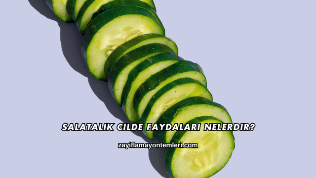 Salatalık Cilde Faydaları Nelerdir?