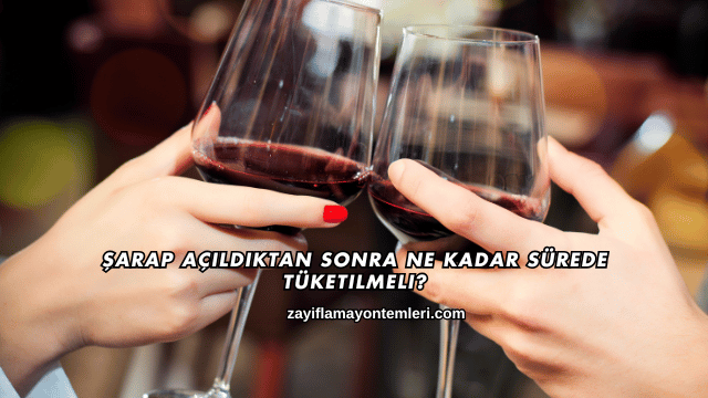 Şarap Açıldıktan Sonra Ne Kadar Sürede Tüketilmeli?