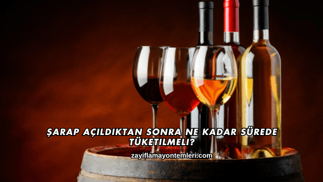 Şarap Açıldıktan Sonra Ne Kadar Sürede Tüketilmeli?