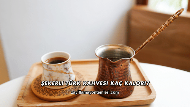 Şekerli Türk Kahvesi Kaç Kalori?