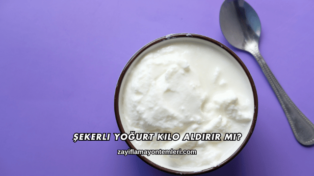 Şekerli Yoğurt Kilo Aldırır mı?