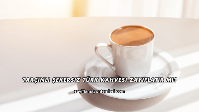 Şekersiz Türk Kahvesi Zayıflatır mı?