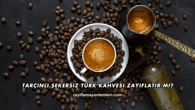 Şekersiz Türk Kahvesi Zayıflatır mı?