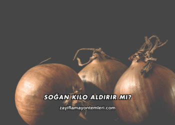 Soğan Kilo Aldırır mı?