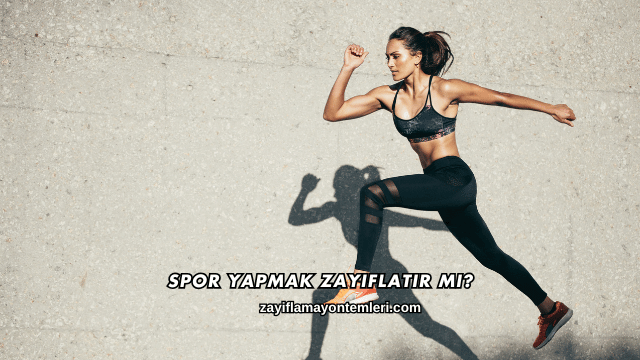 Spor Yapmak Zayıflatır mı?