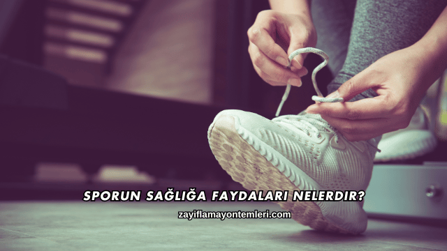 Sporun Sağlığa Faydaları Nelerdir?