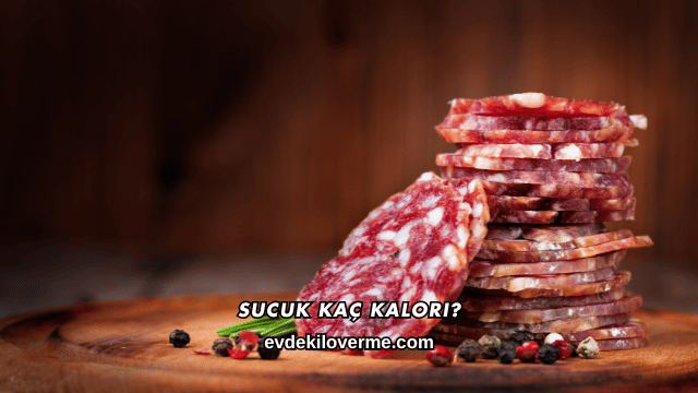 Sucuk Kaç Kalori?