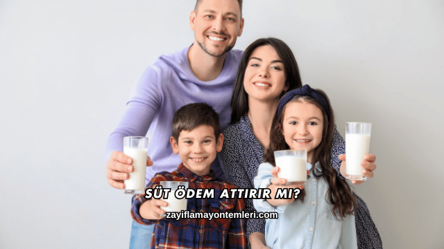Süt Ödem Attırır mı?