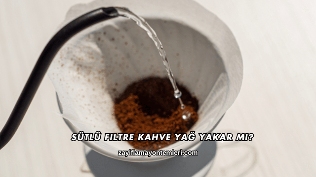 Sütlü Filtre Kahve Yağ Yakar mı?
