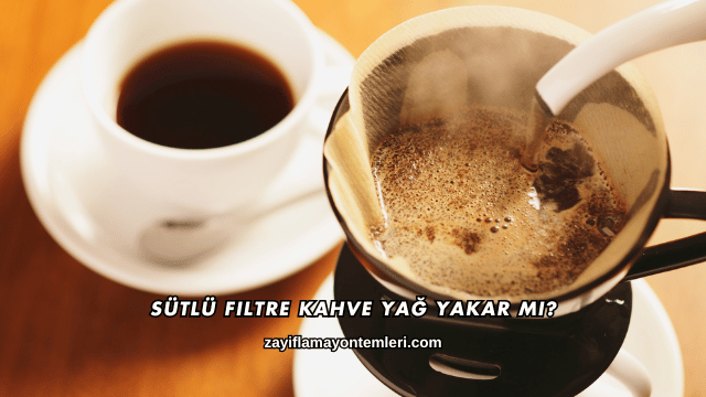 Sütlü Filtre Kahve Yağ Yakar mı?