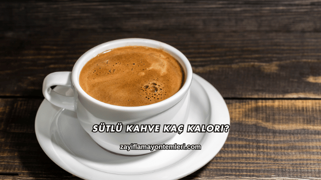 Sütlü Kahve Kaç Kalori?