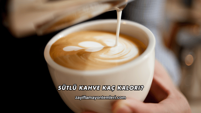 Sütlü Kahve Kaç Kalori?