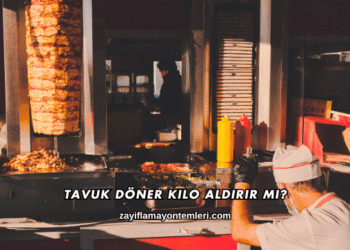 Tavuk Döner Kilo Aldırır mı?