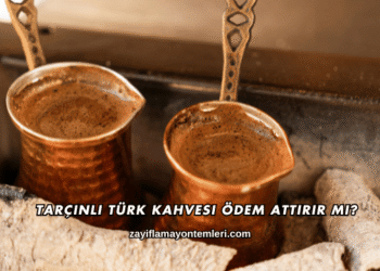 Türk Kahvesi Ödem Attırır mı?