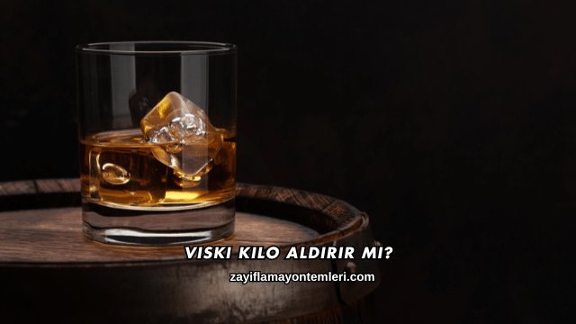 Viski Kilo Aldırır mı?