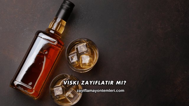 Viski Zayıflatır mı?