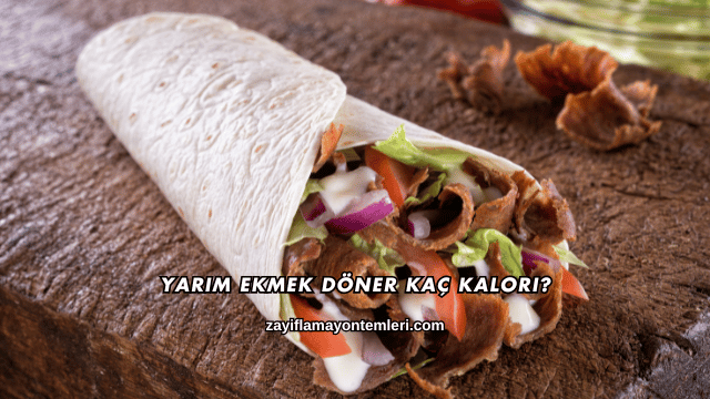 Yarım Ekmek Döner Kaç Kalori?