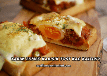 Yarım Ekmek Karışık Tost Kaç Kalori?