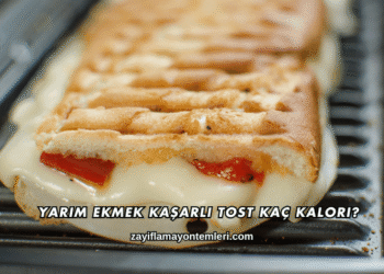 Yarım Ekmek Kaşarlı Tost Kaç Kalori?