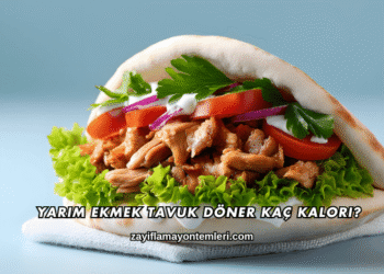 Yarım Ekmek Tavuk Döner Kaç Kalori?