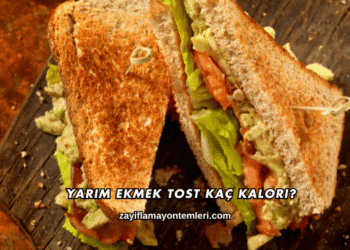 Yarım Ekmek Tost Kaç Kalori?