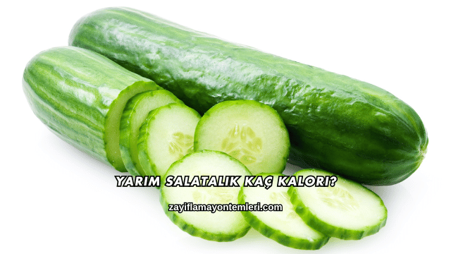 Yarım Salatalık Kaç Kalori?