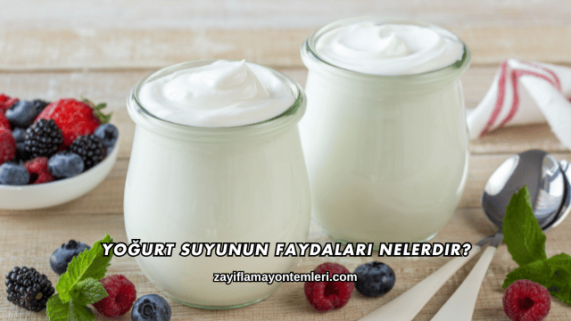 Yoğurt Suyunun Faydaları Nelerdir