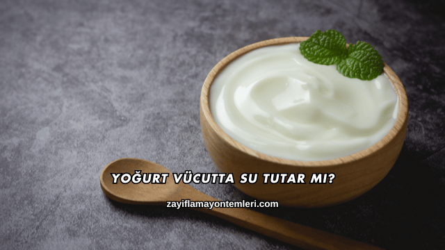 Yoğurt Vücutta Su Tutar mı?