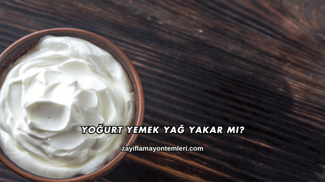 Yoğurt Yemek Yağ Yakar mı?