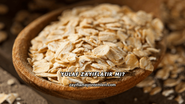 Yulaf Zayıflatır mı?
