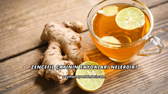 Zencefil Çayının Faydaları Nelerdir?